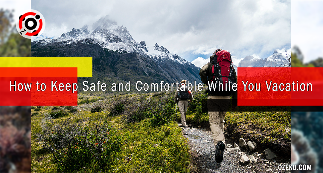 How to Keep Safe and Comfortable While You Vacation