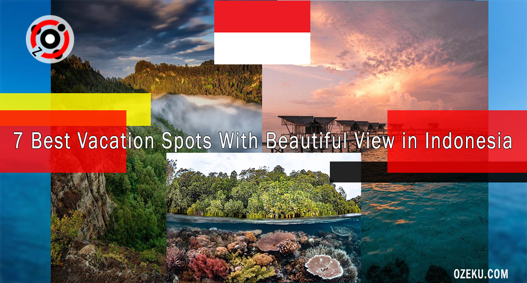 7 Best Vacation Spots With Beautiful View in Indonesia