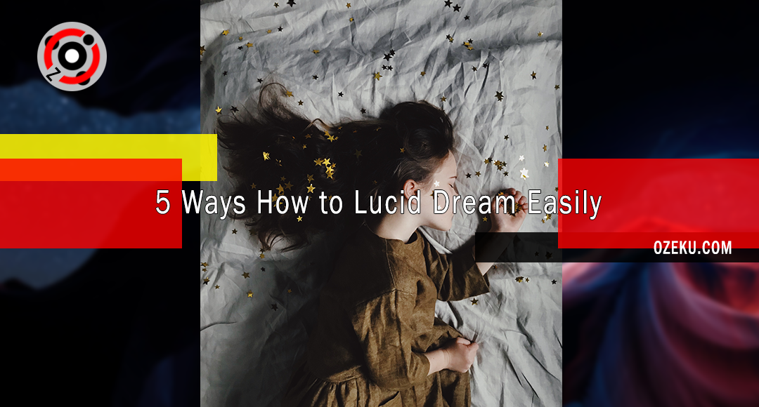 5 Ways How to Lucid Dream Easily