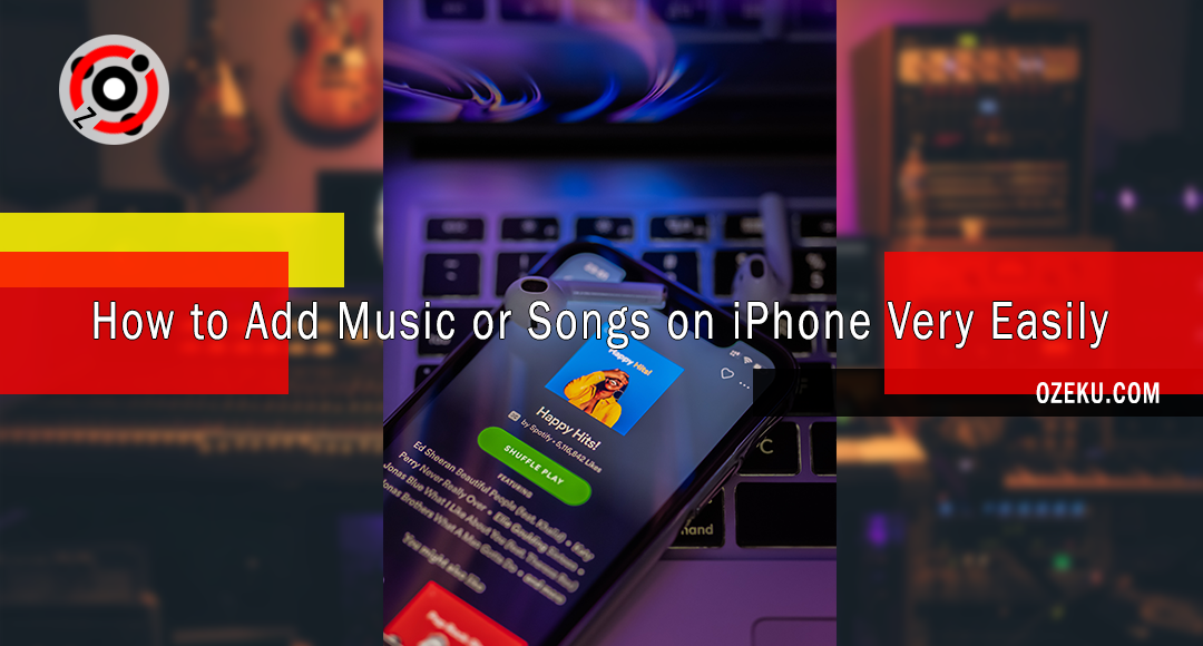 How to Add Music or Songs on iPhone Very Easily