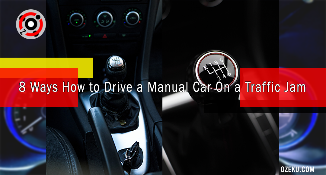 8 Ways How to Drive a Manual Car On a Traffic Jam