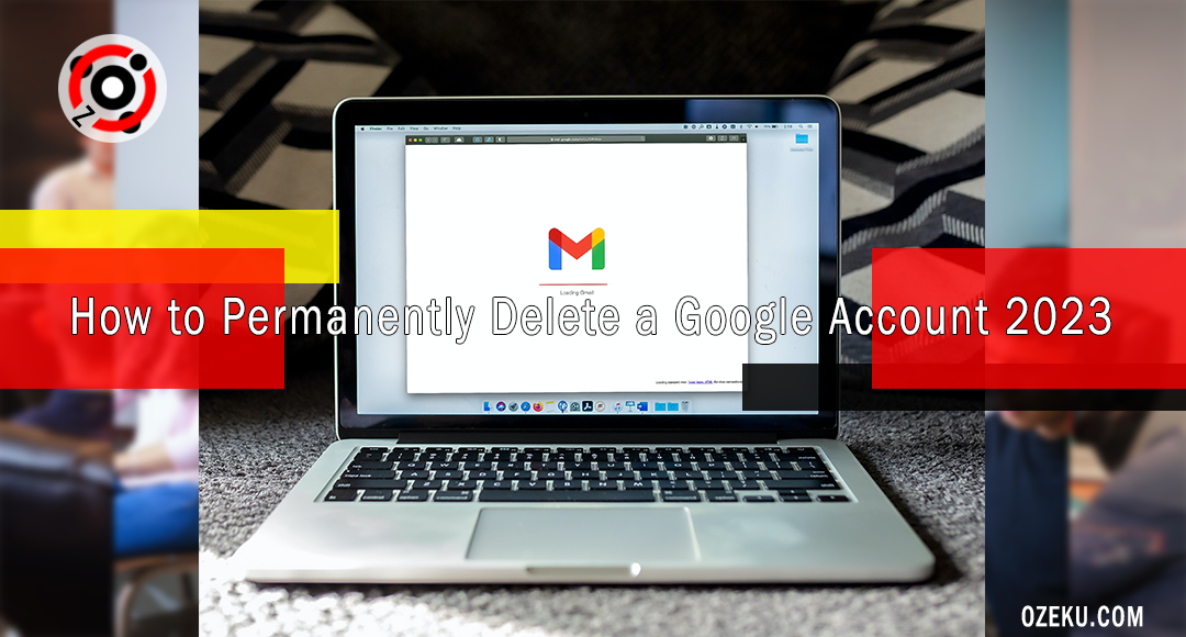 Easy Ways How to Permanently Delete a Google Account by Smartphone and PC