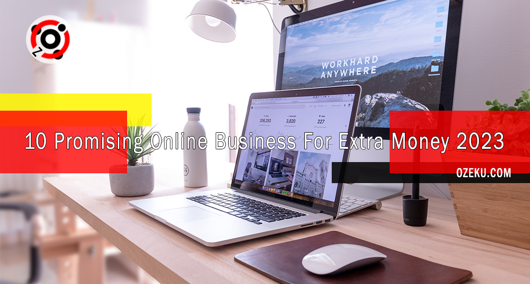 10 Promising Online Business For Extra Money 2023