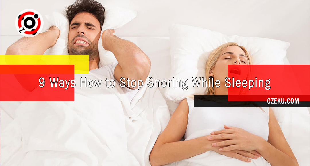 9 Ways How to Stop Snoring While Sleeping